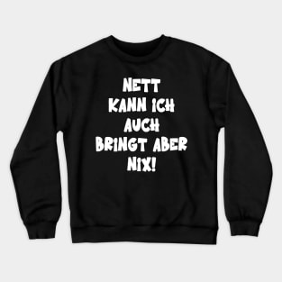 Nett Kann Ich Auch Bringt Aber Nix Humor Spruch Crewneck Sweatshirt